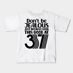 Don't Be Jealous Just Because I look This Good At 37 Kids T-Shirt